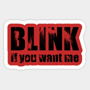 Blink if you want me Sticker